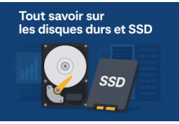 Tout savoir sur les disques durs et SSD pour PC
